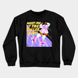 Meet me at the roller rink Crewneck Sweatshirt